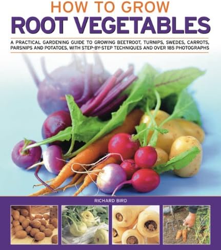 How to Grow Root Vegetables: A practical gardening guide to growing beets, turnips, rutabagas, carrots, parsnips and potatoes, with step-by-step techniques and over 185 photographs Paperback – Illustrated, April 16, 2011