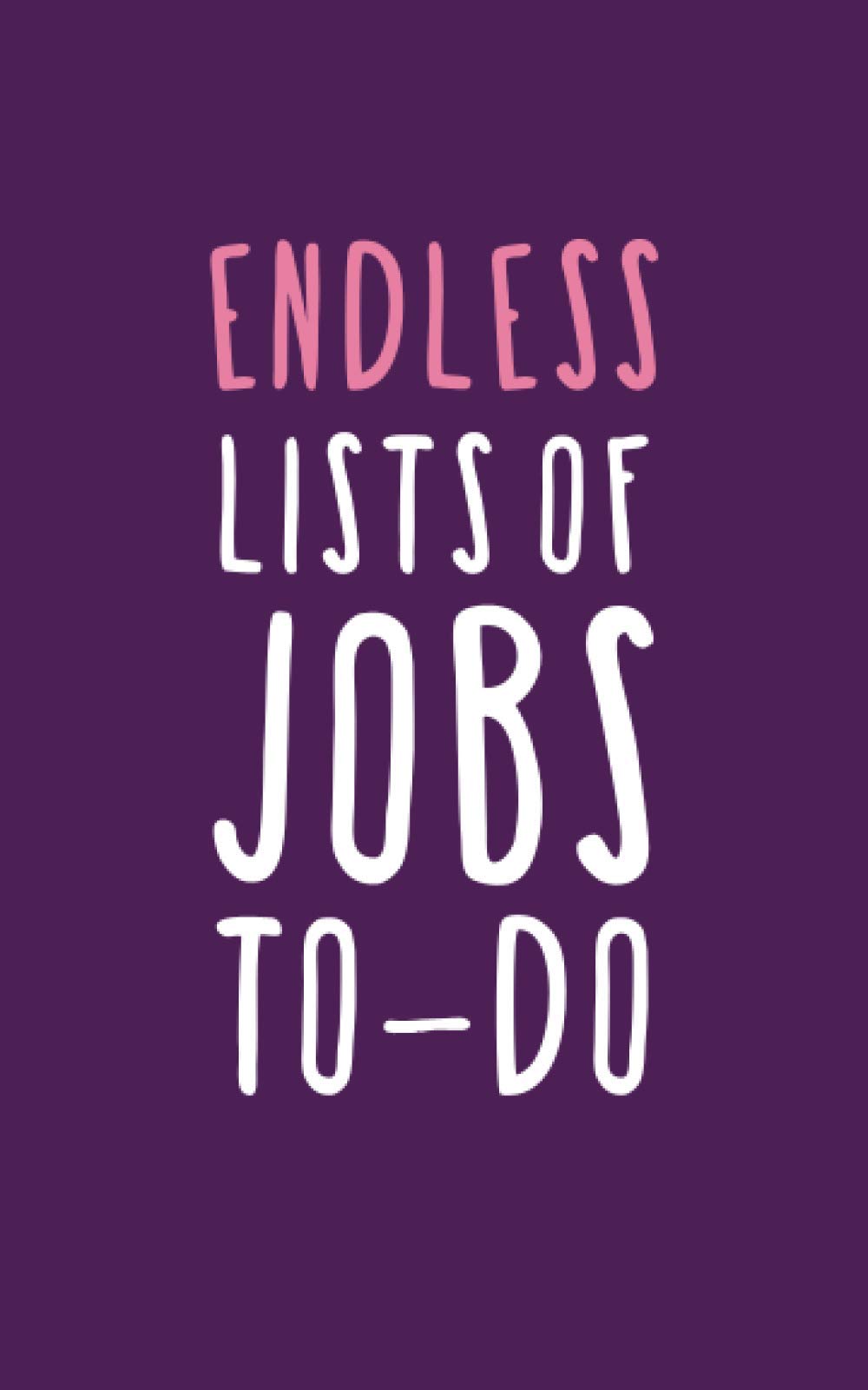Endless Lists Of Jobs To-Do: Ruled Notebook