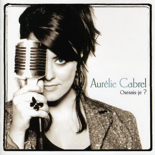 Oserais-Je? [Audio CD] Aurélie Cabrel
