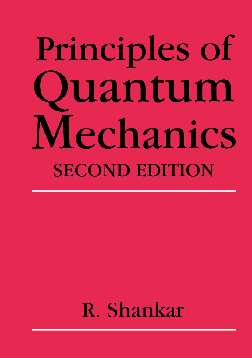 Principles of Quantum Mechanics, 2nd Edition Shankar, R