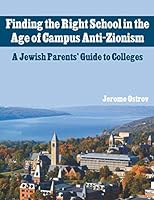 Finding the Right School in the Age of Campus Anti-Zionism: A Jewish Parents’ Guide to Colleges 1696779723 Book Cover