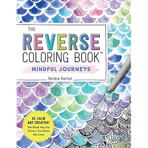 The Reverse Coloring Book™: Mindful Journeys: Be Calm and Creative: The Book Has the Colors, You Draw the Lines Cover