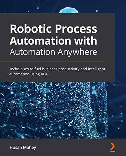 Robotic Process Automation With Automation Anywhere: Techniques t...