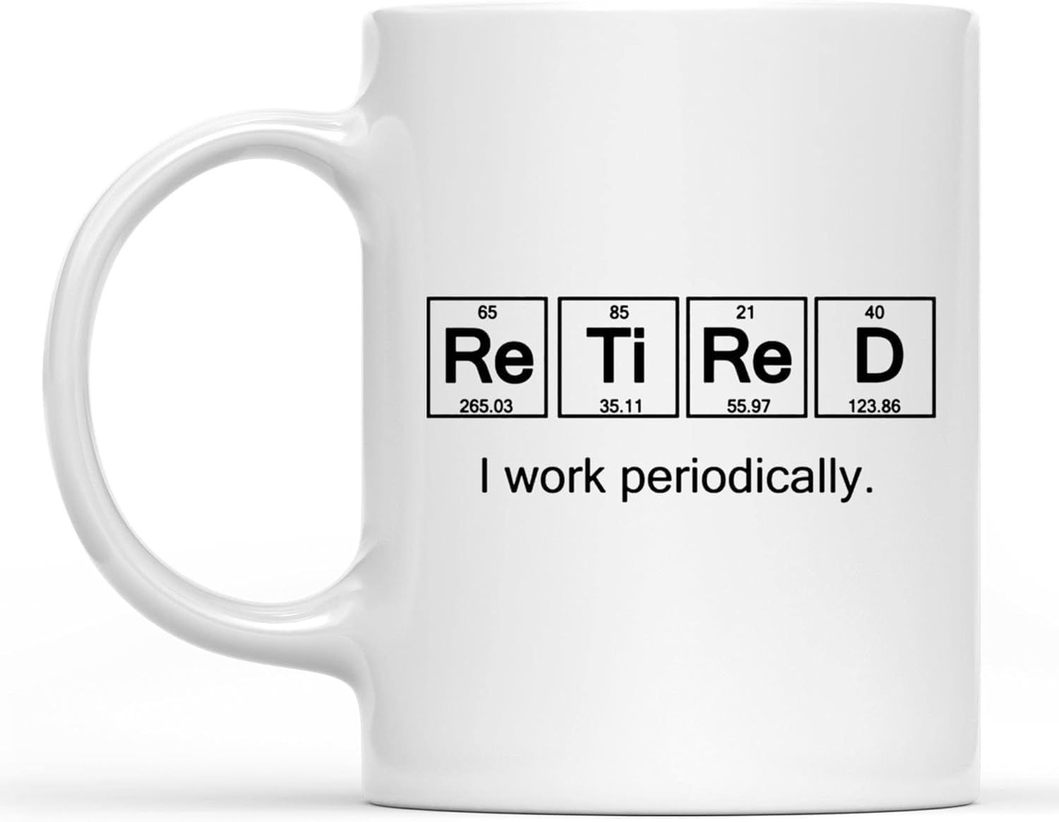 Funny Ceramic Coffee Mug Retirement Gifts I Work Periodically Shirt Gift for Women Men 2022 Retirement Gifts for Men and Women Coffee Mug White 11oz - Image 1 of 6