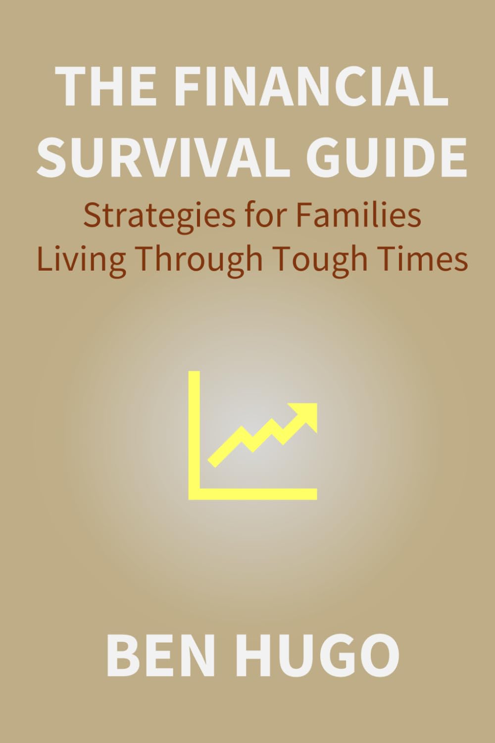 The Financial Survival Guide: Strategies for Families Living Through Tough Times