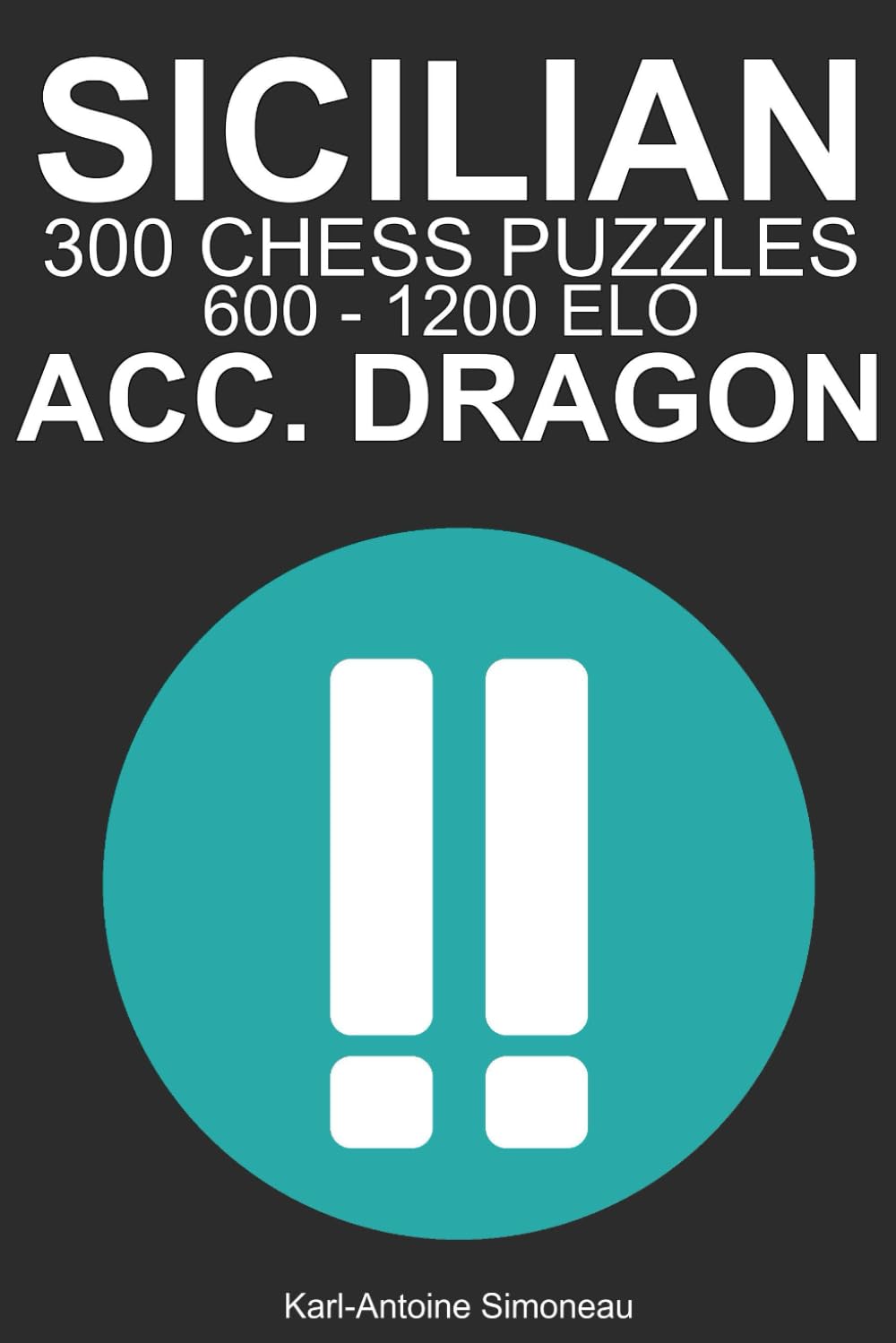 Sicilian Accelerated Dragon Tactics: 300 Puzzles from 600 - 1200 ELO (Tactics by Opening: Black Openings)