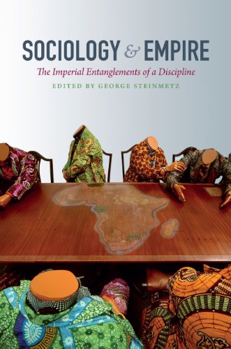 Sociology and Empire: The Imperial Entanglements of a Discipline (Politics, History, and Culture)