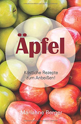 Äpfel: 30 köstliche Rezepte zum Anbeißen Äpfel: 30 köstliche Rezepte zum Anbeißen