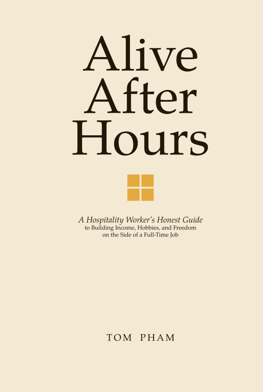 Alive After Hours: A Hospitality Worker’s Honest Guide to Building Income, Hobbies, and Freedom on the Side of a Full-Time Job
