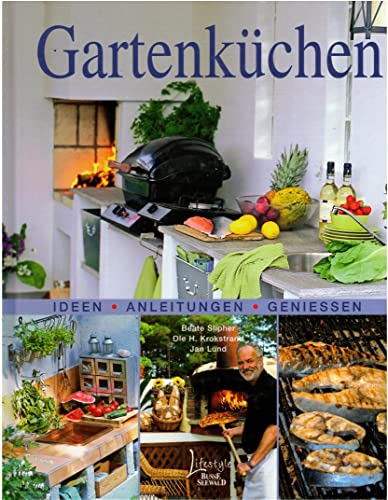 Gartenküchen: Ideen - Anleitungen - Genießen: Ideen, Anleitungen, Geniessen Gartenküchen: Ideen - Anleitungen - Genießen: Ideen, Anleitungen, Geniessen