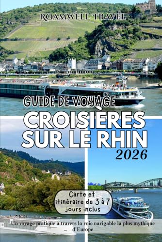GUIDE DE VOYAGE CROISIÈRES SUR LE RHIN 2026: Un voyage pratique à travers la voie navigable la...