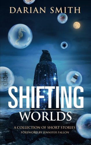 Shifting Worlds: A Collection of Short Stories