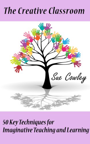 The Creative Classroom: 50 Key Techniques for Imaginative Teaching and Learning (The 50 Key Techniqu livre En ligne