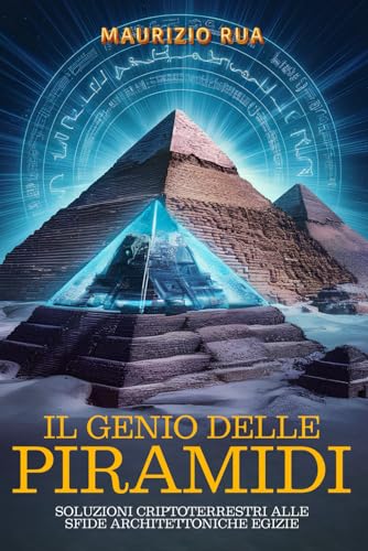 Il Genio delle Piramidi: Soluzioni Criptoterrestri alle Sfide Architettoniche Egizie: Un'analisi delle tecniche costruttive impossibili che solo intelligenze superiori potevano fornire