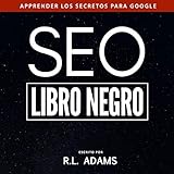 SEO Libro Negro: Una Guia Sobre la Optimizacion de Motores de Busqueda Secretos de la Industria: El Series de SEO, Volume 1, Spanish Edition