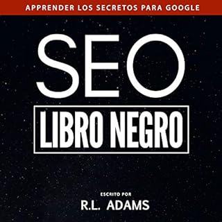 SEO Libro Negro: Una Guia Sobre la Optimizacion de Motores de Busqueda Secretos de la Industria Audiolibro Por R.L. Adams art