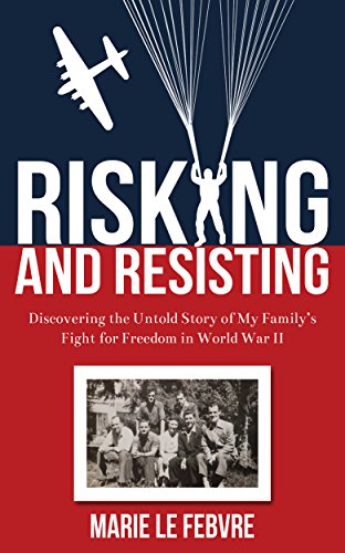 Risking and Resisting: Discovering the Untold Story of My Family’s Fight for Freedom in World War II