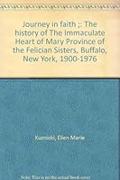 Journey in faith ;: The history of The Immaculate Heart of Mary Province of the Felician Sisters, Buffalo, New York, 1900-1976 B0006QIIDO Book Cover