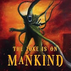 The Joke Is on Mankind Audiolibro Por Dan Henk, Christine Morgan, Cody Goodfellow, Dicey Grenor, Jeff Strand, Lucas Magnum, Ryan C. Thomas, Patrick Lacey, Tommy Clark, Merrill David arte de portada