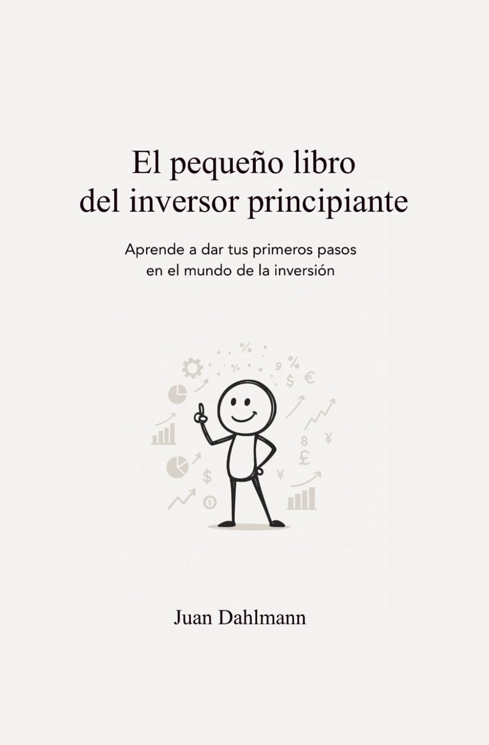 El pequeño libro del inversor principiante: Aprende a dar tus primeros pasos en el mundo de la inversión