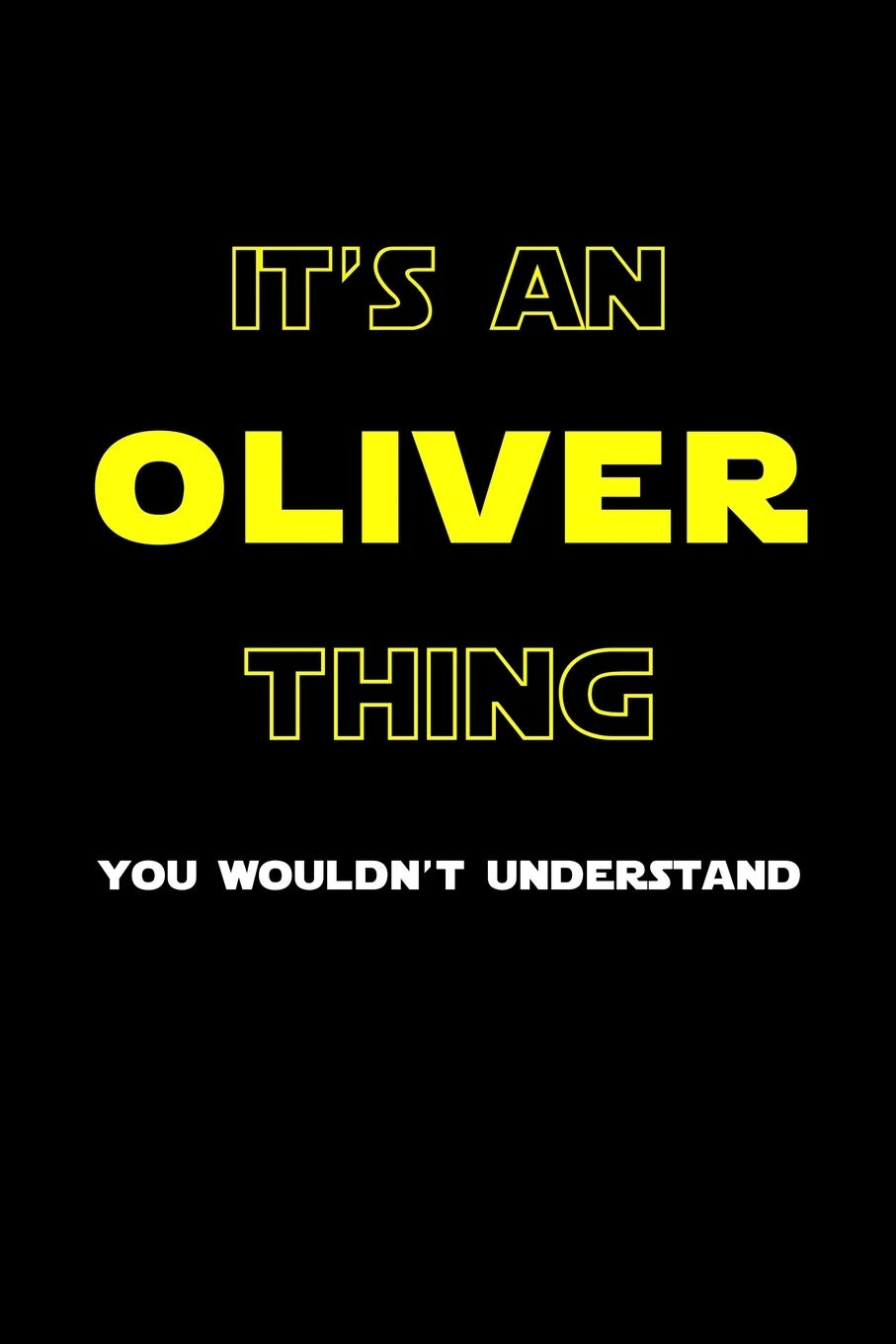 It's An Oliver Thing, You Wouldn't Understand: Personalized Notebook Journal With Name Blank Lined Customized Diary Logbook Gifts