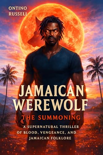 Jamaican Werewolf: The Summoning — A Tale of Obeah, Ancestral Rage, and the Birth of the Island’s Darkest Legend (English Edition)