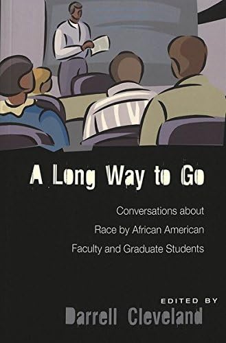 A Long Way to Go: Conversations about Race by African American Faculty and Graduate Students (Higher Ed)