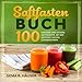 Saftfasten Buch: 100 gesunde und leckere Saft Rezepte. Mit der Saftkur/Juicing zum Abnehmen.