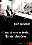 50 ans de cour à jardin... Ma vie d'acteur