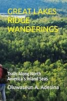 GREAT LAKES RIDGE WANDERINGS: Trails Along North America’s Inland Seas B0G37KWF69 Book Cover