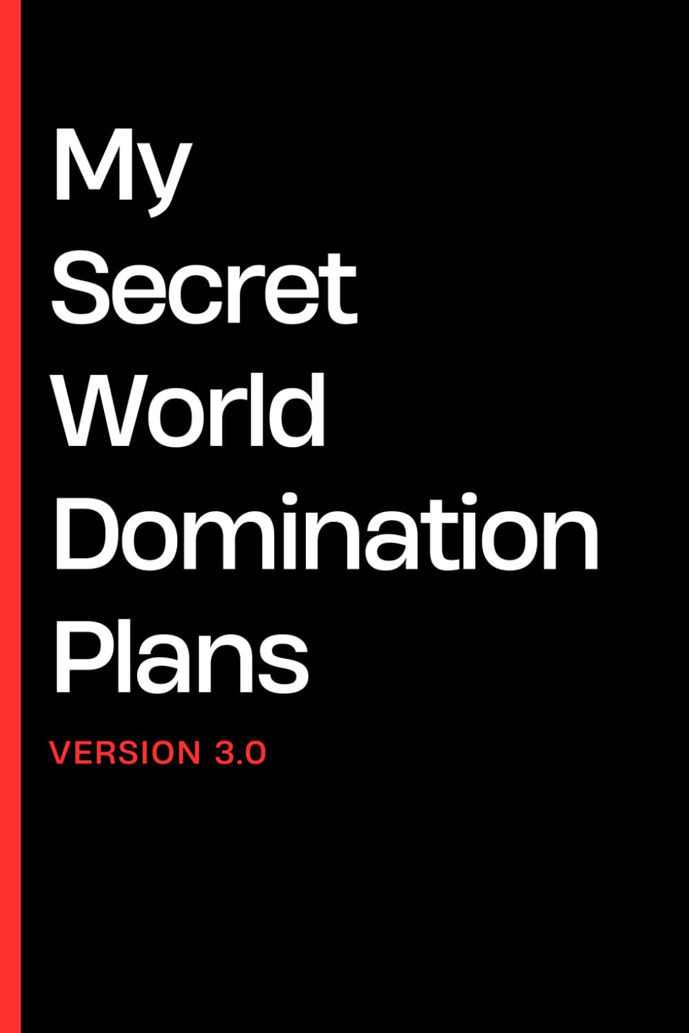 My Secret World Domination Plans: Funny Gift Notebook Journal for Friends and Family
