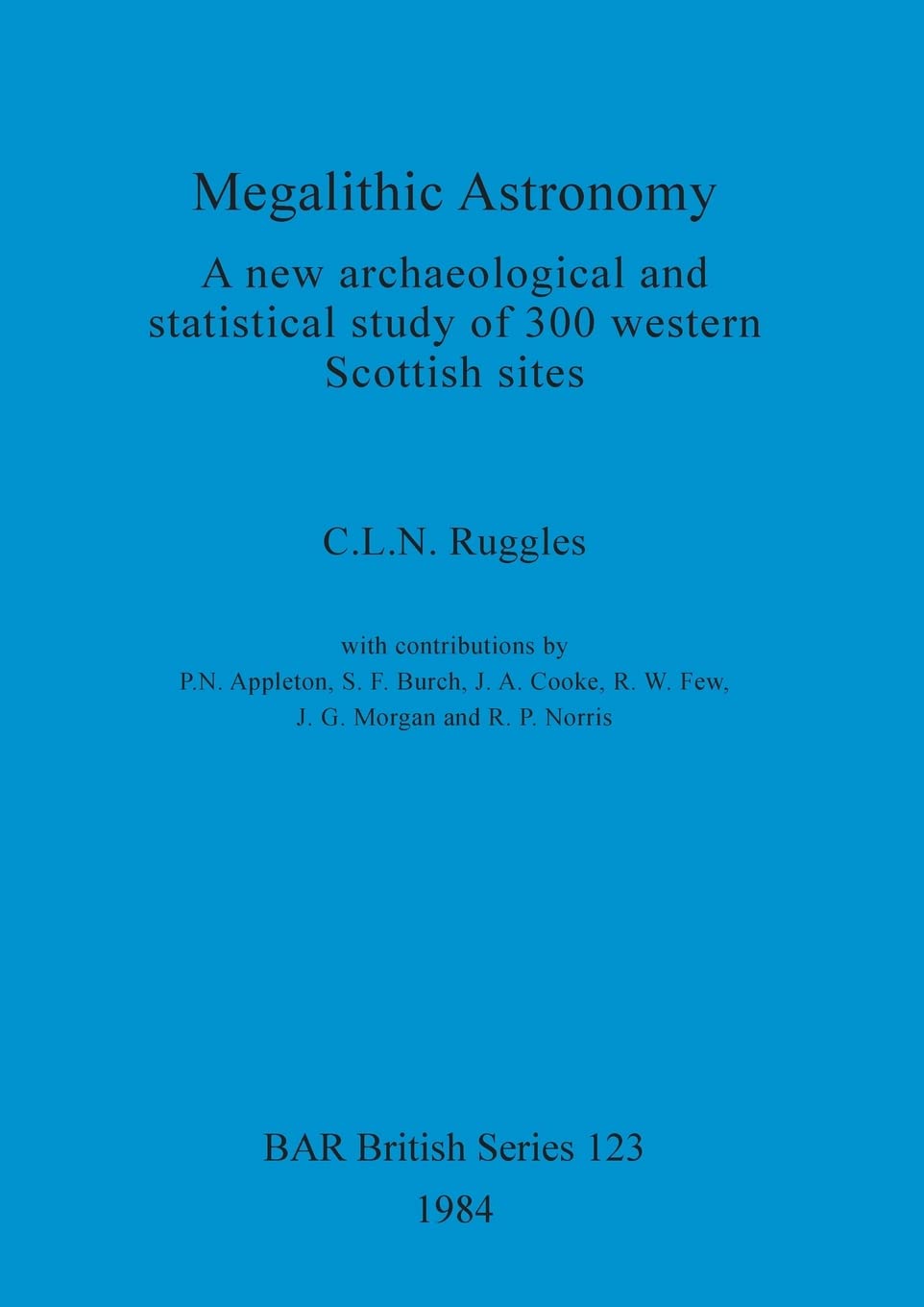 Megalithic Astronomy: A new archaeological and statistical study of 300 western Scottish sites: 123 (British Archaeological Reports British Series)