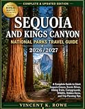 Sequoia and Kings Canyon National Parks Travel Guide 2026/2027: A Complete Guide to Giant Sequoia Groves, Scenic Drives, Hiking Trails, Campgrounds, Wildlife, Hidden Gems, and Trip Planning Tips