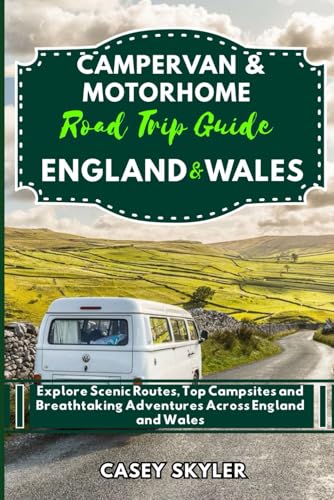 Campervan & Motorhome Road Trip Guide to England and Wales: Explore Scenic Routes, Top Campsites and Breathtaking Adventures Across England and Wales