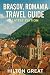 Brasov Romania Travel Guide (Latest Edition): Exploring Medieval Walls, Carpathian Views, and Transylvanian Legends in the Mountain Jewel