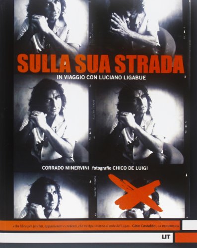 Sulla sua strada. In viaggio con Luciano Ligabue. Ediz. illustrat