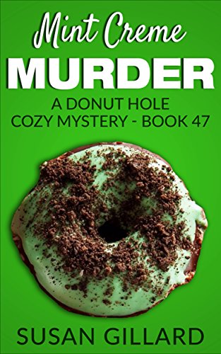 Mint Creme Murder: A Donut Hole Cozy Mystery - Book 47