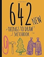 642 Things To Draw Sketchbook: New Drawing Prompts Notebook-journal-Creativity book 1074694317 Book Cover