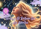Hanna y el perfume de las estrellas: Libro ilustrado en español, cautivante, con páginas para colorear para niños y niñas a partir de los 9 años. Una ... fuerza interior, la valentía, la amistad (s