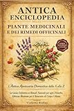 Antica Enciclopedia delle Piante Medicinali e dei Rimedi Officinali:...
