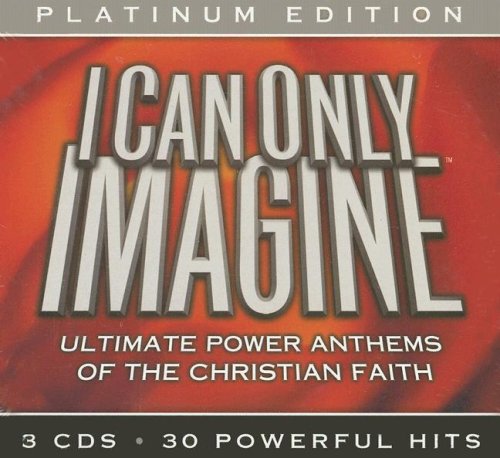 i-can-only-imagine-ultimate-power-anthems-of-the-christian-faith