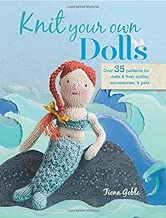 Knit Your Own Dolls: Over 35 patterns for dolls and their outfits, accessories, and pets