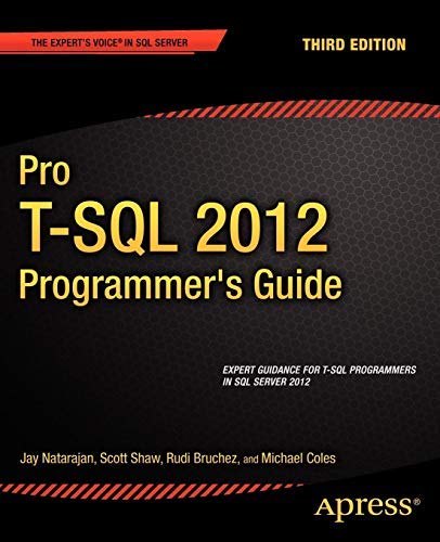 Pro T-SQL 2012 Programmer's Guide (Expert's Voice in SQL Server) 3rd edition by Natarajan, Jay, Shaw, Scott, Bruchez, Rudi, Coles, Michael (2012) Taschenbuch