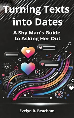 Turning Texts into Dates: A Shy Man's Guide to ... B0DTQBK9FB Book Cover