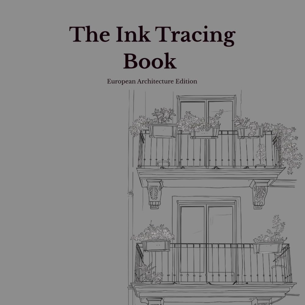 Ink Tracing Book for Adults — European Architecture Edition: A Mindful Reverse Coloring Book with 15 Original European Street Scenes for Stress ... (Ink Tracing Book - Architecture Edition)