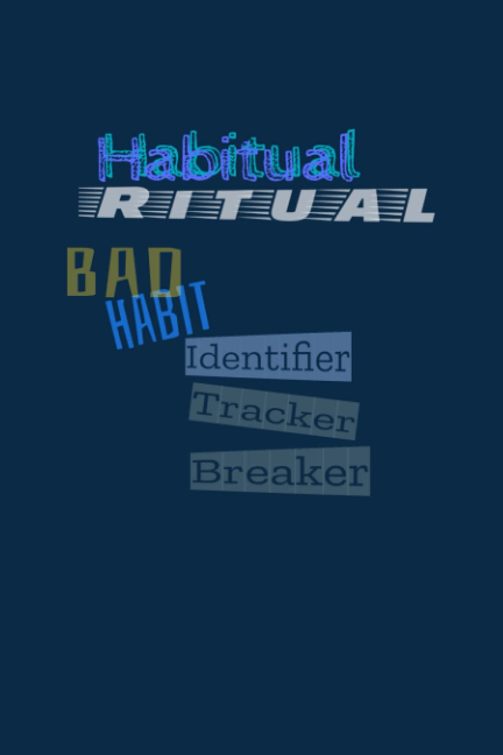 HABITUAL RITUAL/Bad Habit: IDENTIFIER/TRACKER/BREAKER 120 Habit Tracking pages.
