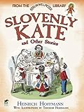 Slovenly Kate and Other Stories: From the Struwwelpeter Library (Dover Children's Classics)