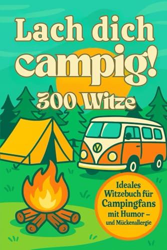 Lach dich campig!: 300 lustige Camping-Witze, Scherzfragen & Gags für Wohnmobil, Vanlife & Zeltplatz