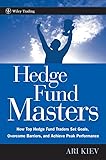 Hedge Fund Masters: How Top Hedge Fund Traders Set Goals, Overcome Barriers, and Achieve Peak Performance