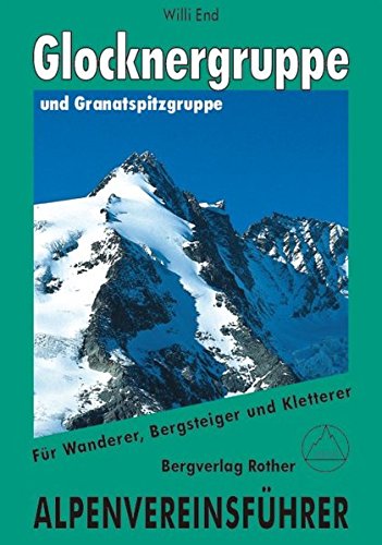 Glockner- und Granatspitzgruppe: Für Wanderer, Bergsteiger und Kletterer. Alpenvereinsführer Glockner- und Granatspitzgruppe: Für Wanderer, Bergsteiger und Kletterer. Alpenvereinsführer
